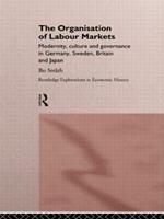 The Organization of Labour Markets: Modernity, Culture and Governance in Germany, Sweden, Britain and Japan