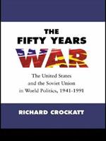 The Fifty Years War: The United States and the Soviet Union in World Politics, 1941-1991