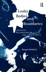 Leaky Bodies and Boundaries: Feminism, Postmodernism and (Bio)ethics