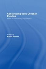 Constructing Early Christian Families: Family as Social Reality and Metaphor