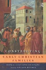 Constructing Early Christian Families: Family as Social Reality and Metaphor