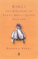 Kings and Kingdoms of Early Anglo-Saxon England