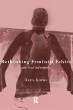 Rethinking Feminist Ethics: Care, Trust and Empathy