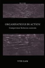 Organizations in Action: Competition between Contexts