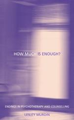 How Much Is Enough?: Endings In Psychotherapy and Counselling