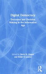 Digital Democracy: Discourse and Decision Making in the Information Age