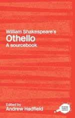 William Shakespeare's Othello: A Routledge Study Guide and Sourcebook