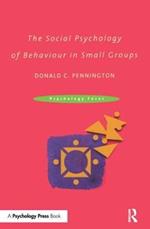 The Social Psychology of Behaviour in Small Groups