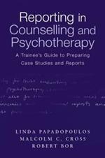 Reporting in Counselling and Psychotherapy: A Trainee's Guide to Preparing Case Studies and Reports