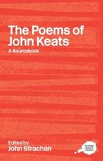 The Poems of John Keats: A Routledge Study Guide and Sourcebook