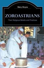 Zoroastrians: Their Religious Beliefs and Practices