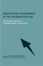 Reinventing Government in the Information Age: International Practice in IT-Enabled Public Sector Reform