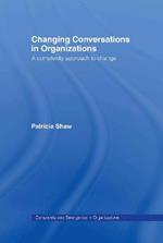 Changing Conversations in Organizations: A Complexity Approach to Change