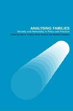 Analysing Families: Morality and Rationality in Policy and Practice