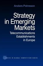 Strategy in Emerging Markets: Telecommunications Establishments in Europe