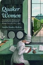 Quaker Women: Personal Life, Memory and Radicalism in the Lives of Women Friends, 1780-1930