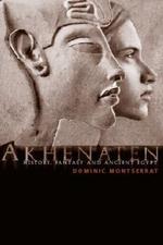 Akhenaten: History, Fantasy and Ancient Egypt