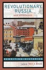 Revolutionary Russia: New Approaches to the Russian Revolution of 1917