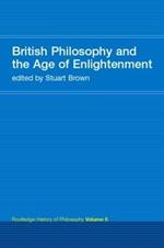 British Philosophy and the Age of Enlightenment: Routledge History of Philosophy Volume 5