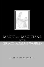 Magic and Magicians in the Greco-Roman World