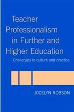 Teacher Professionalism in Further and Higher Education: Challenges to Culture and Practice