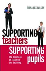 Supporting Teachers Supporting Pupils: The Emotions of Teaching and Learning