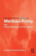 Routledge Philosophy GuideBook to Merleau-Ponty and Phenomenology of Perception