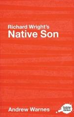 Richard Wright's Native Son: A Routledge Study Guide