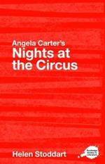 Angela Carter's Nights at the Circus: A Routledge Study Guide