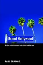 Brand Hollywood: Selling Entertainment in a Global Media Age