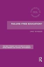 Failure-Free Education?: The Past, Present and Future of School Effectiveness and School Improvement