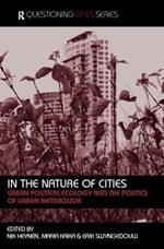 In the Nature of Cities: Urban Political Ecology and the Politics of Urban Metabolism