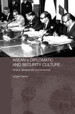 ASEAN's Diplomatic and Security Culture: Origins, Development and Prospects