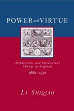 Power and Virtue: Architecture and Intellectual Change in England 1660–1730