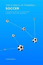 The Science of Training - Soccer: A Scientific Approach to Developing Strength, Speed and Endurance