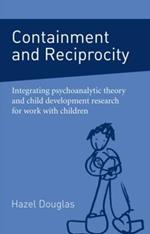 Containment and Reciprocity: Integrating Psychoanalytic Theory and Child Development Research for Work with Children