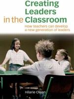 Creating Leaders in the Classroom: How Teachers Can Develop a New Generation of Leaders