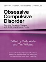 Obsessive Compulsive Disorder: Cognitive Behaviour Therapy with Children and Young People