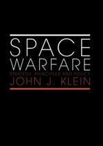 Space Warfare: Strategy, Principles and Policy