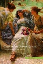 Dress and the Roman Woman: Self-Presentation and Society