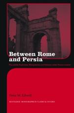 Between Rome and Persia: The Middle Euphrates, Mesopotamia and Palmyra Under Roman Control