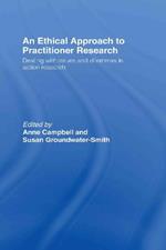 An Ethical Approach to Practitioner Research: Dealing with Issues and Dilemmas in Action Research