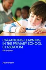 Organising Learning in the Primary School Classroom