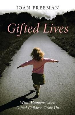 Gifted Lives: What Happens when Gifted Children Grow Up - Joan Freeman - cover