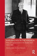 Khrushchev in the Kremlin: Policy and Government in the Soviet Union, 1953–64