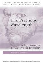 The Psychotic Wavelength: A Psychoanalytic Perspective for Psychiatry