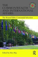 The Commonwealth and International Affairs: The Round Table Centennial Selection