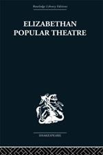 Elizabethan Popular Theatre: Plays in Performance