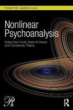 Nonlinear Psychoanalysis: Notes from Forty Years of Chaos and Complexity Theory