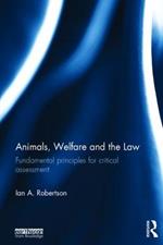 Animals, Welfare and the Law: Fundamental Principles for Critical Assessment